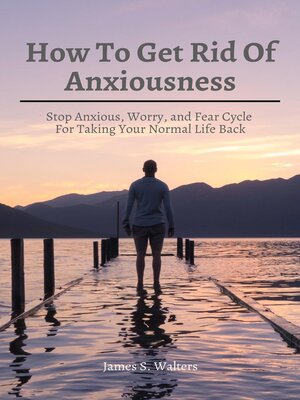 cover image of How to Get Rid of Anxiousness! Stop Anxious, Worry, and Fear Cycle For Taking Your Normal Life Back